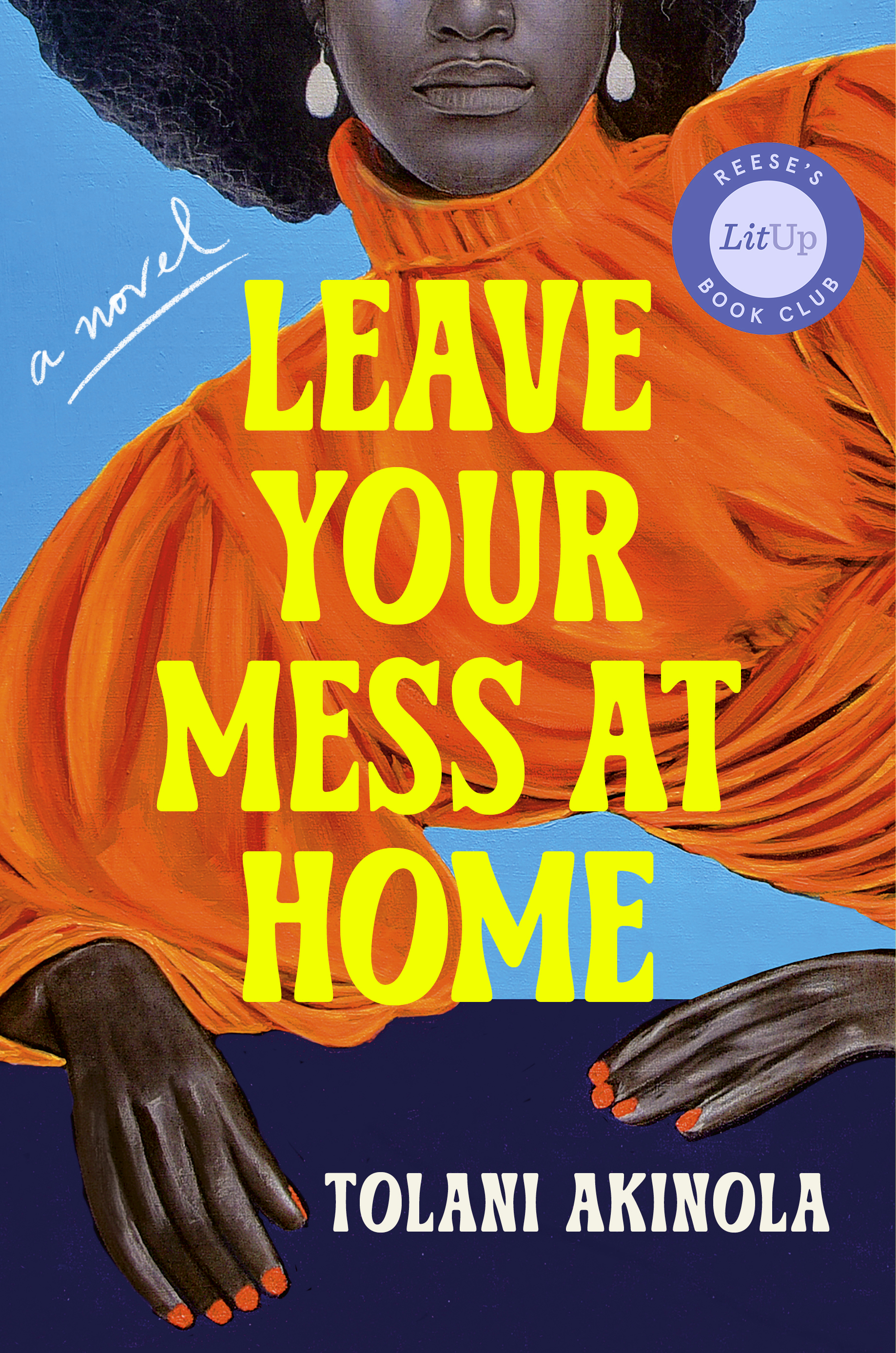 Leave Your Mess at Home A Novel By Tolani Akinola